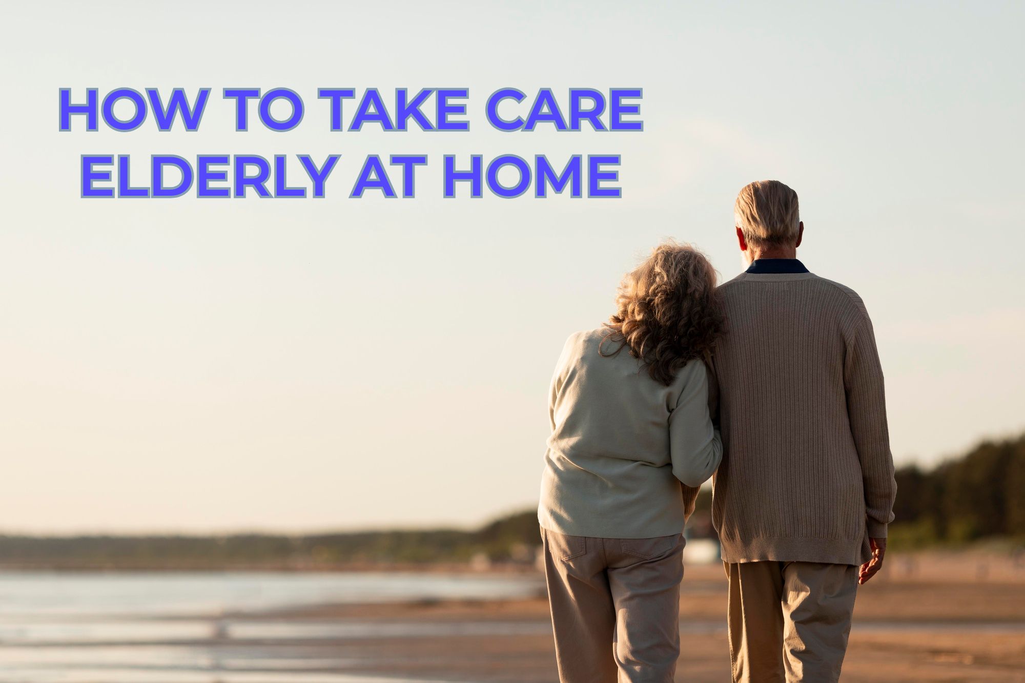 HOW TO TAKE CARE ELDERLY AT HOME